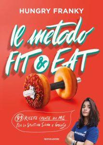 Hungry Franky – Il metodo Fit & Eat. 99 ricette create da me per lo sportivo sano e goloso (2019)
