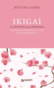 Bettina Lemke – Ikigai. Il metodo giapponese (2021)