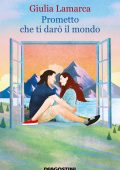 Giulia Lamarca - Prometto che ti darò il mondo (2021)