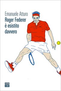 Emanuele Atturo – Roger Federer è esistito davvero (2021)