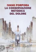 Ivano Porpora - La conservazione metodica del dolore (2012)
