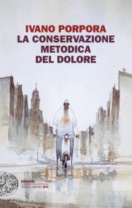 Ivano Porpora – La conservazione metodica del dolore (2012)