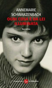 Annemarie Schwarzenbach – Ogni cosa è da lei illuminata (2012)