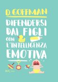 D. Goffman - Difendersi dai figli con l'intelligenza emotiva (2014)