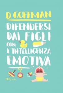 D. Goffman – Difendersi dai figli con l’intelligenza emotiva (2014)