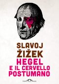 Slavoj Žižek - Hegel e il cervello postumano (2021)