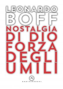 Leonardo Boff – Nostalgia di Dio Forza degli umili (2021)