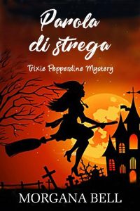 Morgana Bell – Trixie Pepperdine Mystery Vol. 14. Parola di Strega (2021)