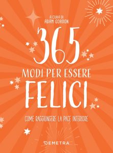 Adam Gordon (a cura di) – 365 modi per essere felici (2021)