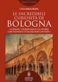 Luca Baccolini - Le incredibili curiosità di Bologna (2021)