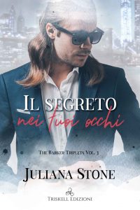 Juliana Stone – The Barker Triplets Vol. 3. Il segreto nei tuoi occhi (2021)