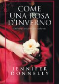 Jennifer Donnelly - Come una rosa d'inverno (2011)