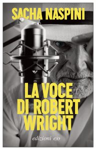Sacha Naspini – La voce di Robert Wright (2021)