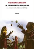 Tiziana Ferrario - La principessa afghana e il giardino delle giovani ribelli (2021)