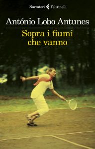 António Lobo Antunes – Sopra i fiumi che vanno (2021)