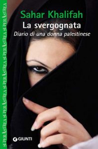 Sahar Khalifah – La svergognata. Diario di una donna palestinese (1989)