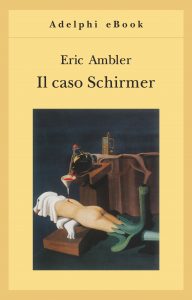 Eric Ambler – Il caso Schirmer (2014)