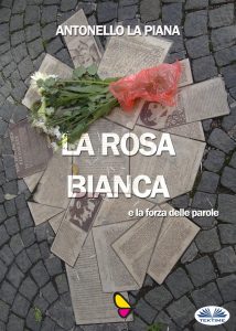 Antonello La Piana – La Rosa Bianca e la forza delle parole (2019)