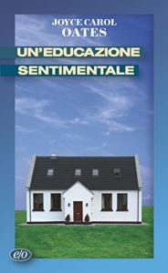 Joyce Carol Oates – Un’educazione sentimentale (2012)