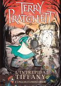 Terry Pratchett - L'intrepida Tiffany e i piccoli uomini liberi (2021)