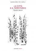 Giancarlo De Carlo - La città e il territorio (2020)