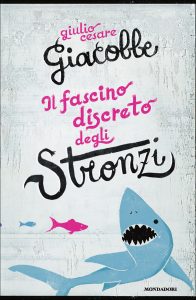 Giulio Cesare Giacobbe – Il fascino discreto degli stronzi (2010)