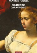 Yannick Haenel - Solitudine Caravaggio (2021)