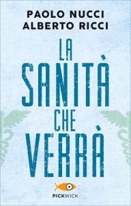 Paolo Nucci, Alberto Ricci – La sanità che verrà (2021)