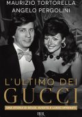 Maurizio Tortorella, Angelo Pergolini - L'ultimo dei Gucci (2021)