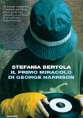 Stefania Bertola - Il primo miracolo di George Harrison (2010)