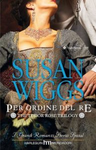 Susan Wiggs – The Tudor Rose Trilogy Vol. 1. Per ordine del re (2010)