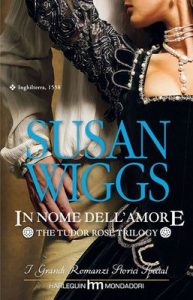 Susan Wiggs – The Tudor Rose Trilogy Vol. 2. In nome dell’amore (2010)