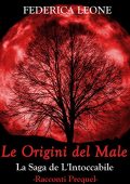 Federica Leone - La Saga de L'Intoccabile Vol. 1. Prequel. Le origini del male (2016)