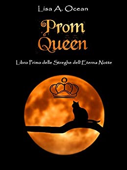 Lisa A. Ocean – Prom Queen. Libro Primo delle Streghe dell’Eterna Notte (2019)