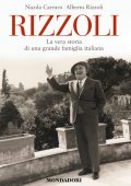 img Nicola Carraro, Alberto Rizzoli - Rizzoli. La Vera Storia di Una Grande Famiglia Italiana (2015