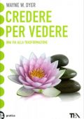 img Wayne W. Dyer - Credere per Vedere Una via alla trasformazione (2018) PDF