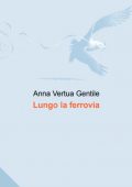 img [Anna Vertua Gentile] Lungo la Ferrovia (2021)