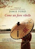 Jamie Ford – Come un fiore ribelle (2013)