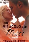 Tammy Falkner - Fratelli Reed Vol. 7. Un miracolo per Matt (2016)