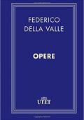 Federico Della Valle  - Opere  (2017) UTET