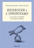 Thomas Cathcart e Daniele Klein - Heidegger e l'ippopotamo (2009)