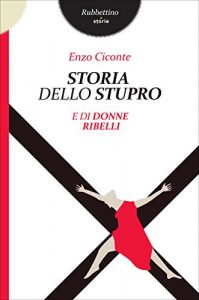 Enzo Ciconte – Storia dello stupro e di donne ribelli (2018)