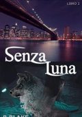 B. Blake - Cronache dell’Ammazzavampiri Bisex Vol. 2. Senza Luna (2021)