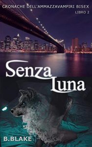 B. Blake – Cronache dell’Ammazzavampiri Bisex Vol. 2. Senza Luna (2021)
