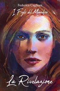 Federica Caglioni – I Figli del Marchio. La Rivelazione (2021)