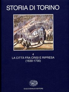 Giuseppe Ricuperati – Storia di Torino: La Città fra Crisi e Ripresa (1630-1730) 2002