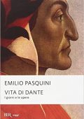 Emilio Pasquini - Vita di Dante: I giorni e le opere (Saggi) (2015)