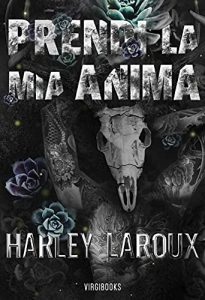 Harley Laroux – Trilogia delle anime Vol. 1. Prendi la mia anima (2021)