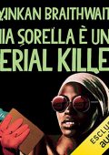 img Oyinkan Braithwaite - Mia sorella �...