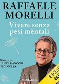 Raffaele Morelli - Vivere senza pesi mentali꞉ Come liberarsi da rimpianti, rancori e sensi di colpa (2021) (mp3 - 128 kbps)
